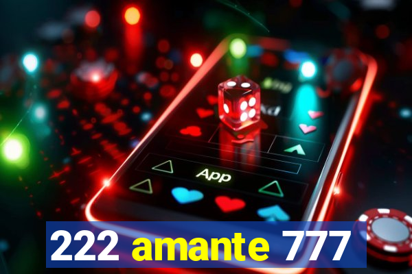 222 amante 777